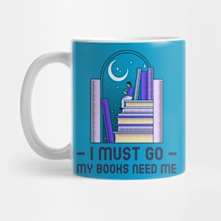 I Must Go - My Books Need Me Mug